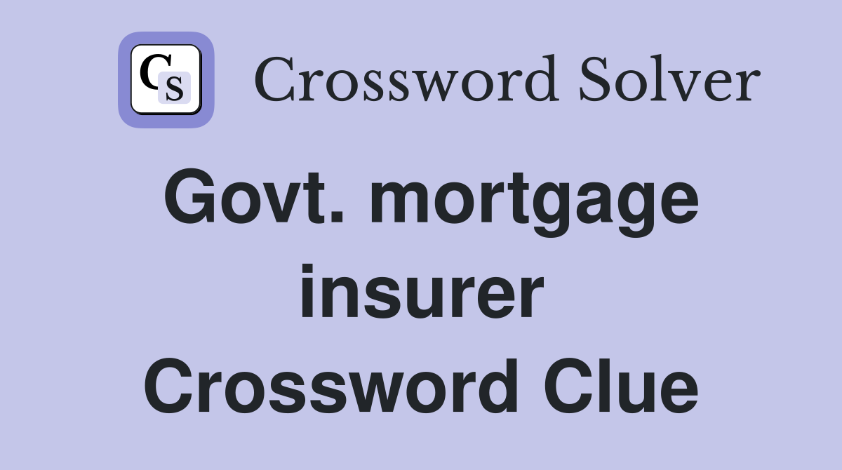 Govt. mortgage insurer Crossword Clue