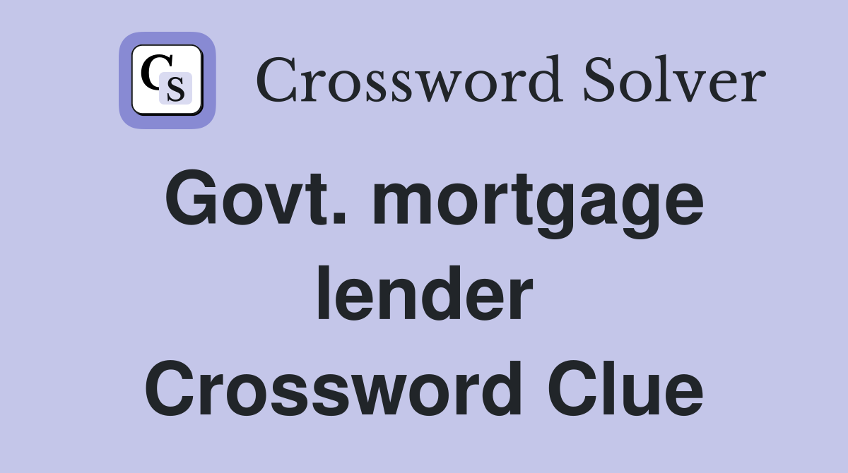 Govt. mortgage lender Crossword Clue