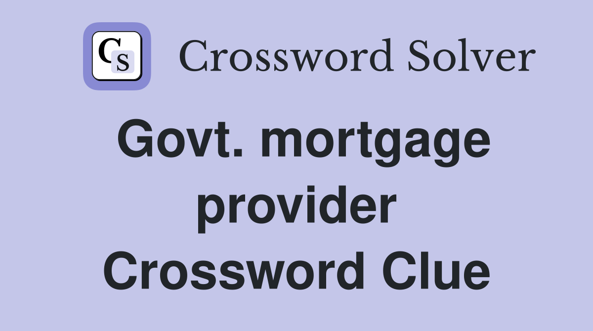 Govt. mortgage provider Crossword Clue