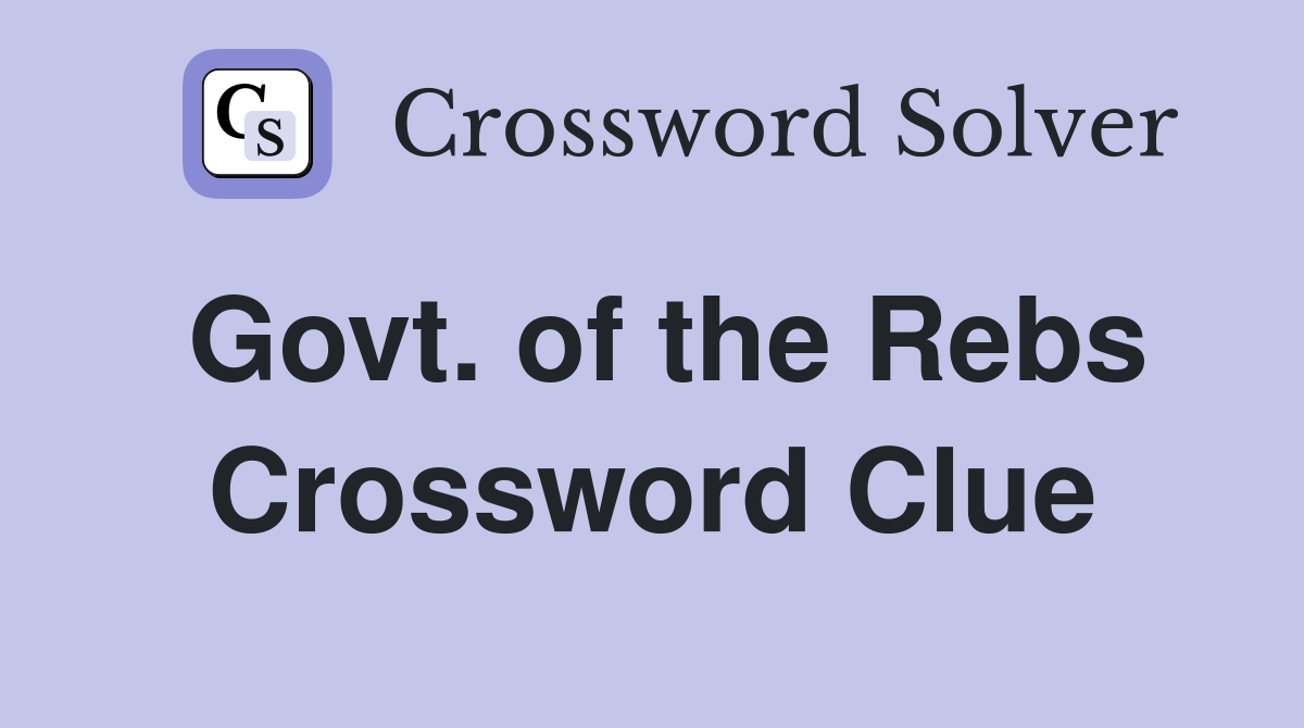 Govt. of the Rebs Crossword Clue