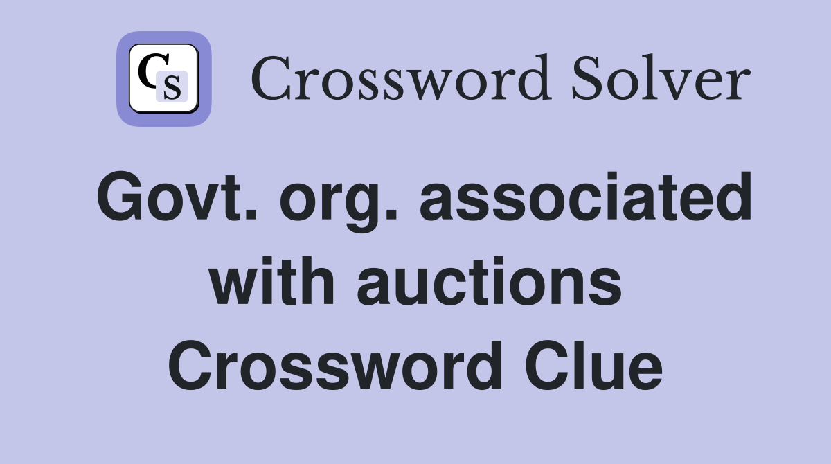 Govt. org. associated with auctions Crossword Clue