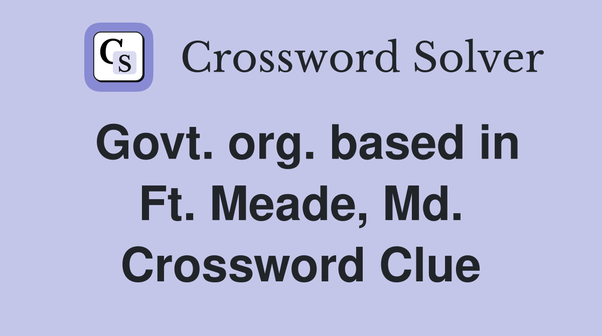 Govt. org. based in Ft. Meade, Md. Crossword Clue
