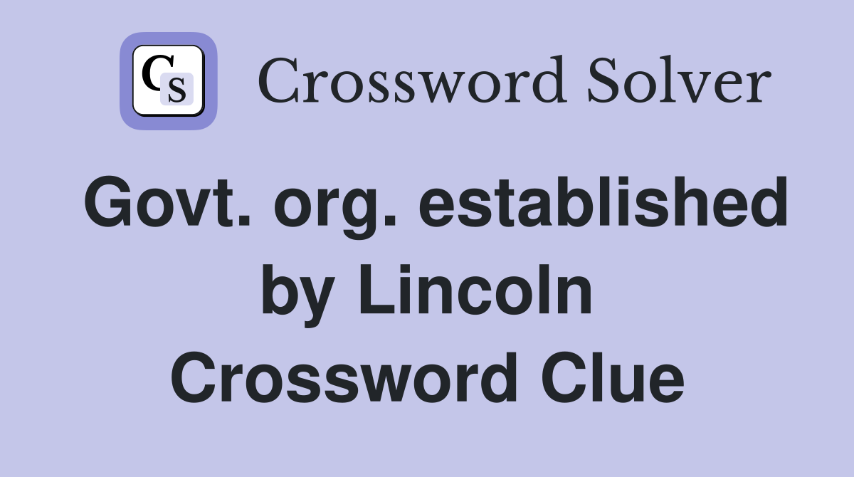 Govt. org. established by Lincoln Crossword Clue