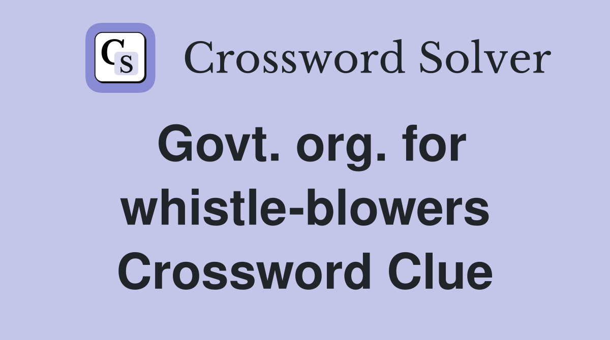 Govt. org. for whistle-blowers Crossword Clue
