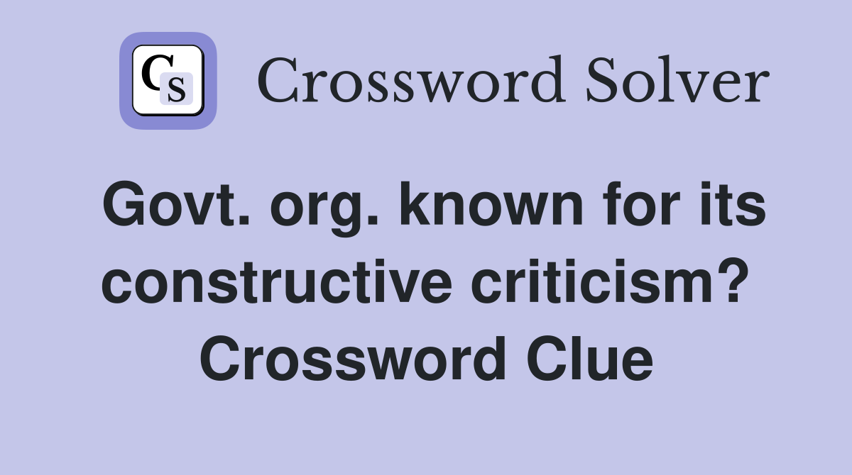 Govt. org. known for its constructive criticism? Crossword Clue