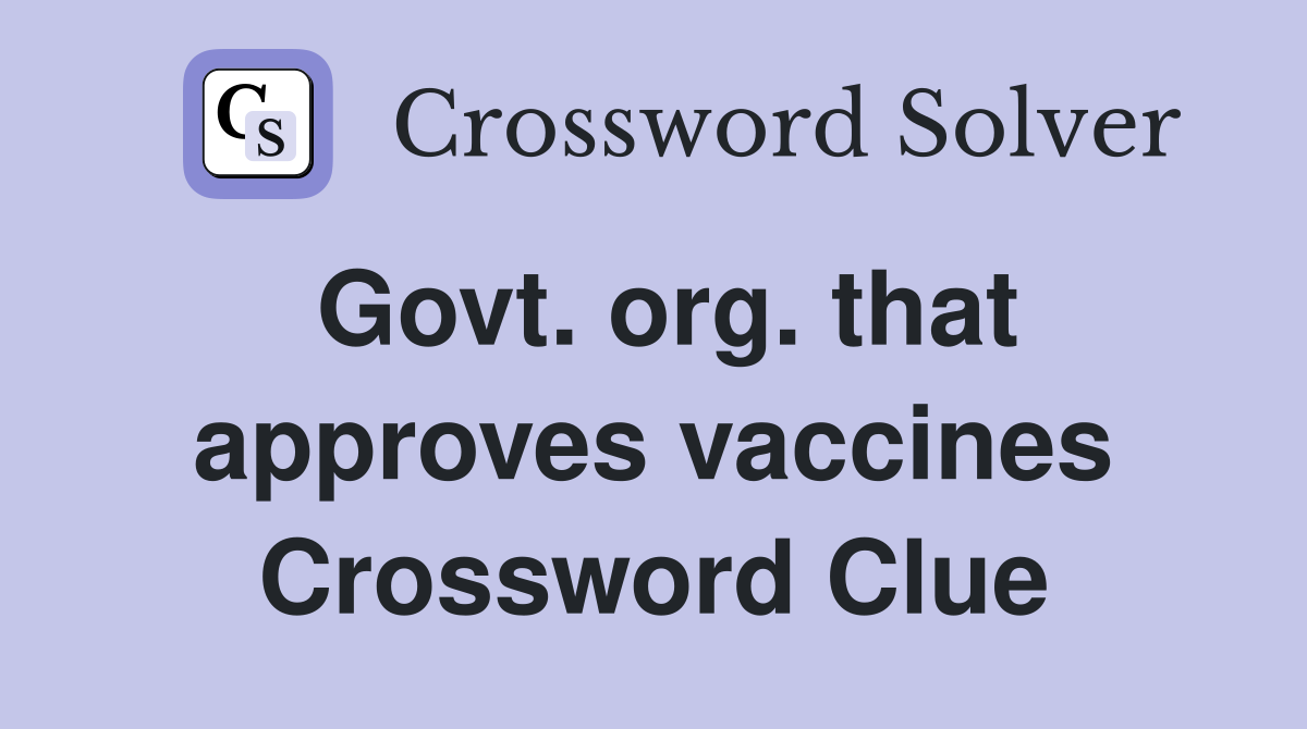 Govt. org. that approves vaccines Crossword Clue