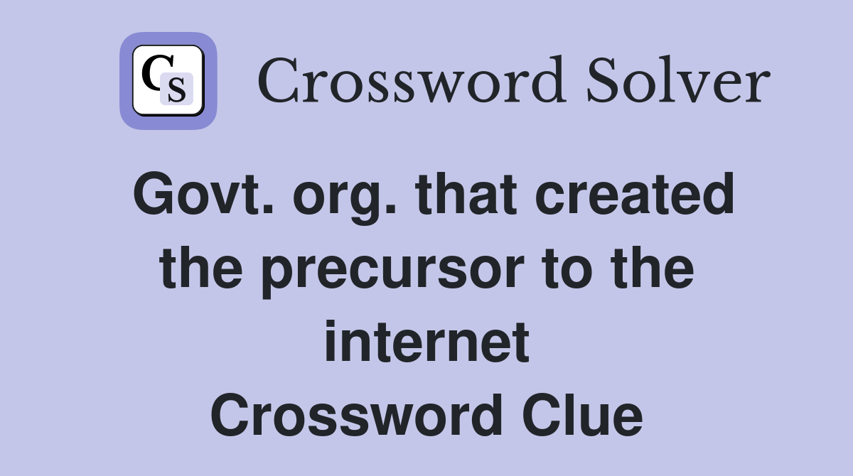 Govt. org. that created the precursor to the internet Crossword Clue