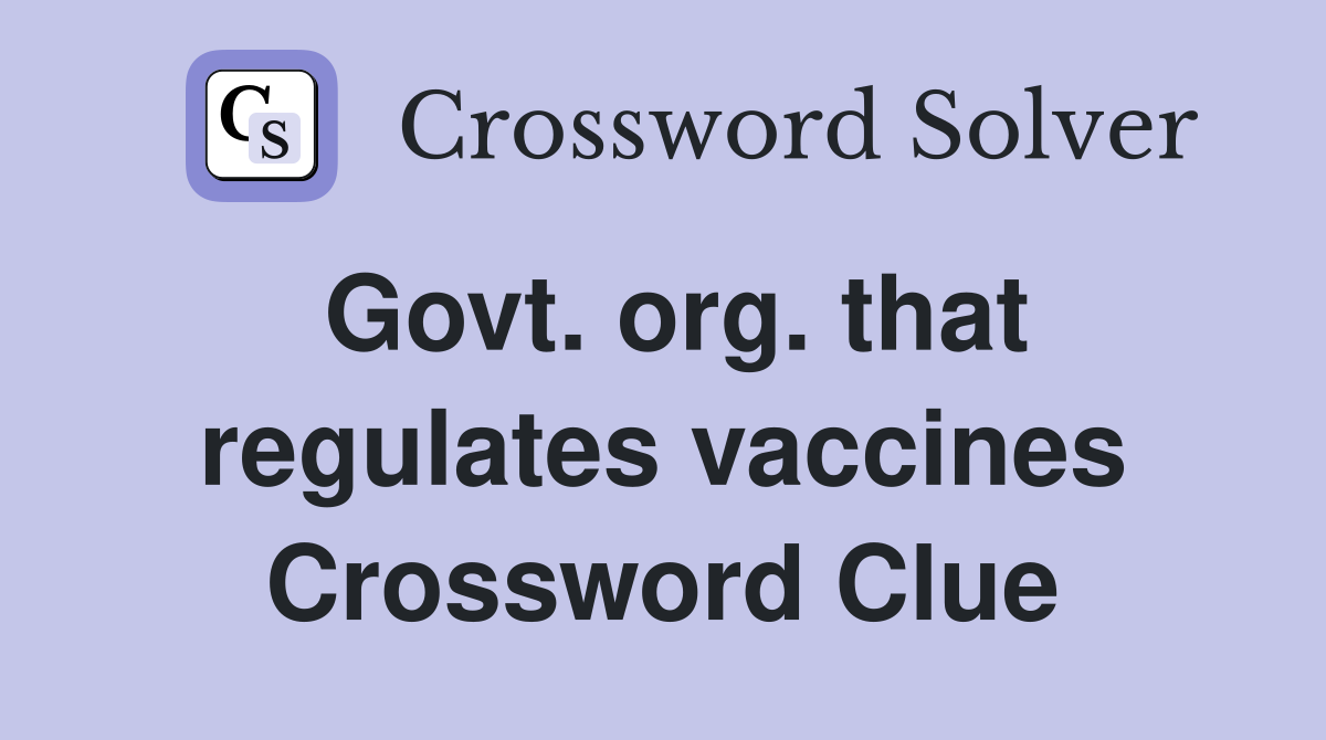 Govt. org. that regulates vaccines Crossword Clue