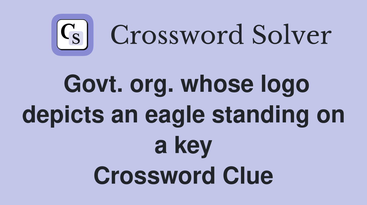 Govt. org. whose logo depicts an eagle standing on a key Crossword Clue