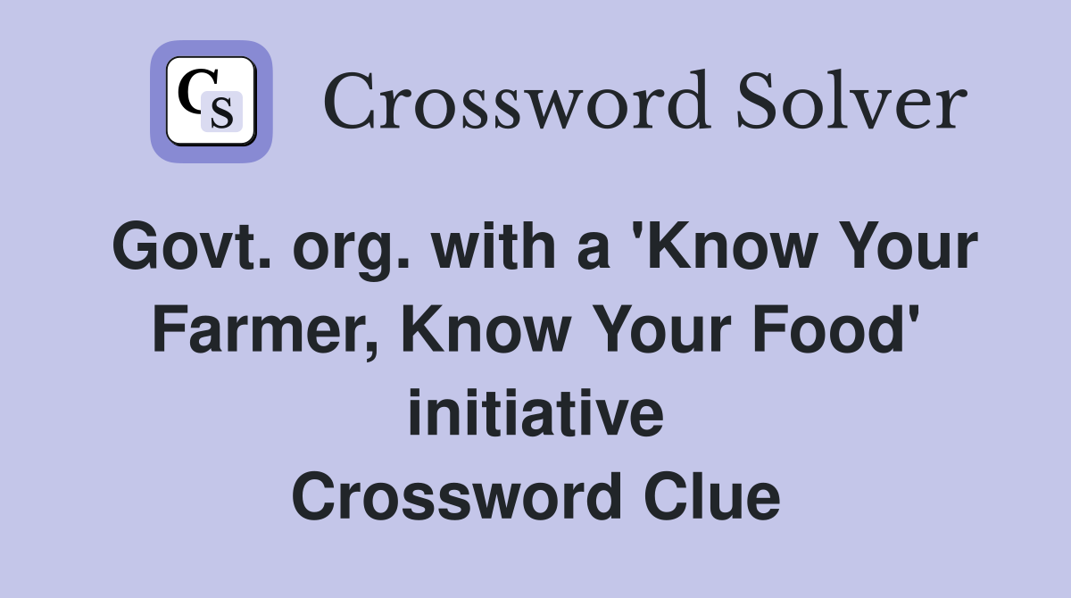 Govt. org. with a 'Know Your Farmer, Know Your Food' initiative Crossword Clue
