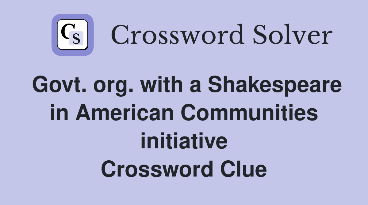 Govt. org. with a Shakespeare in American Communities initiative Crossword Clue