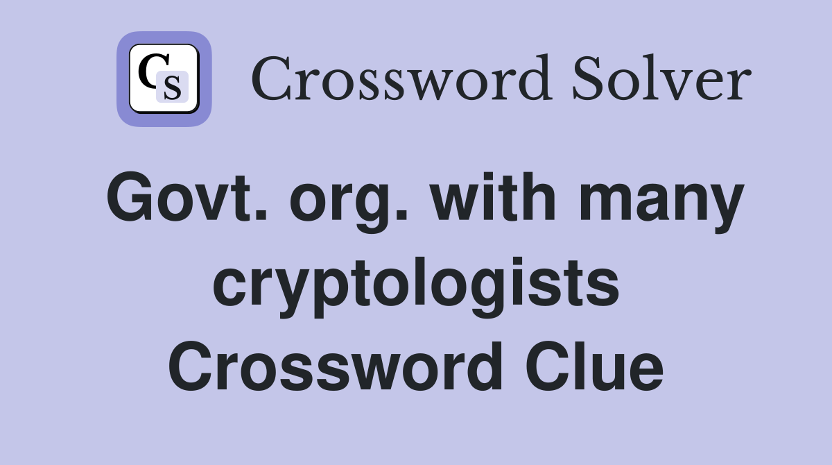 Govt. org. with many cryptologists Crossword Clue