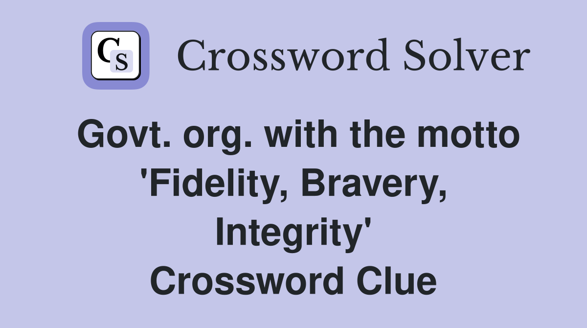 Govt. org. with the motto 'Fidelity, Bravery, Integrity' Crossword Clue