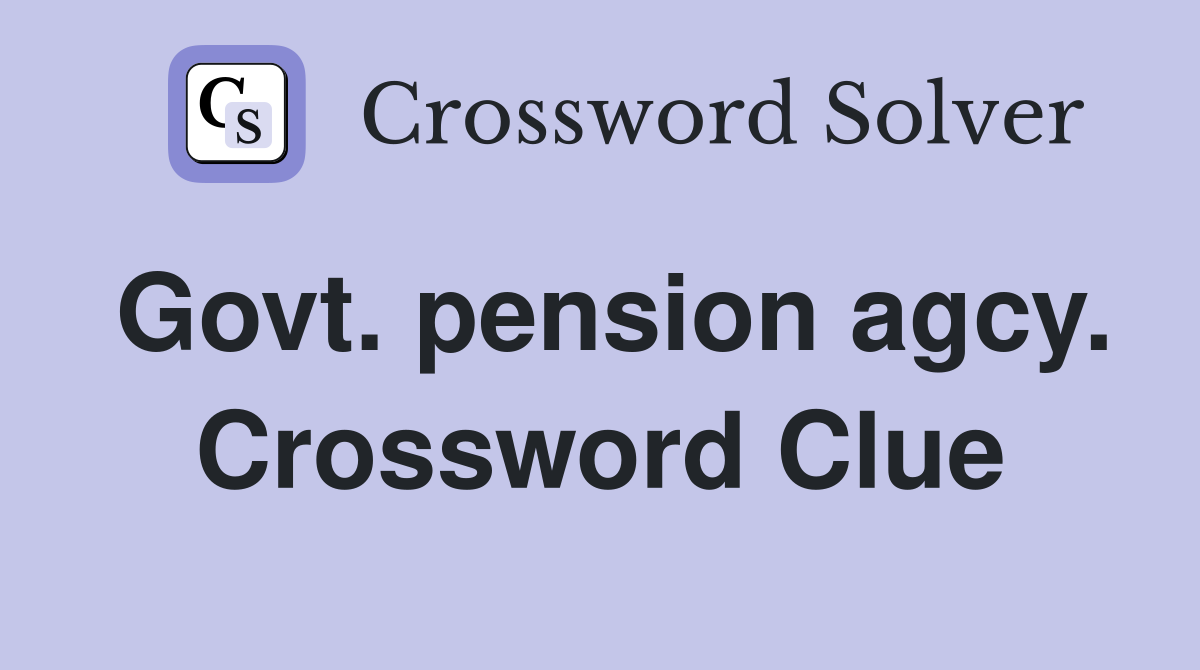 Govt. pension agcy. Crossword Clue