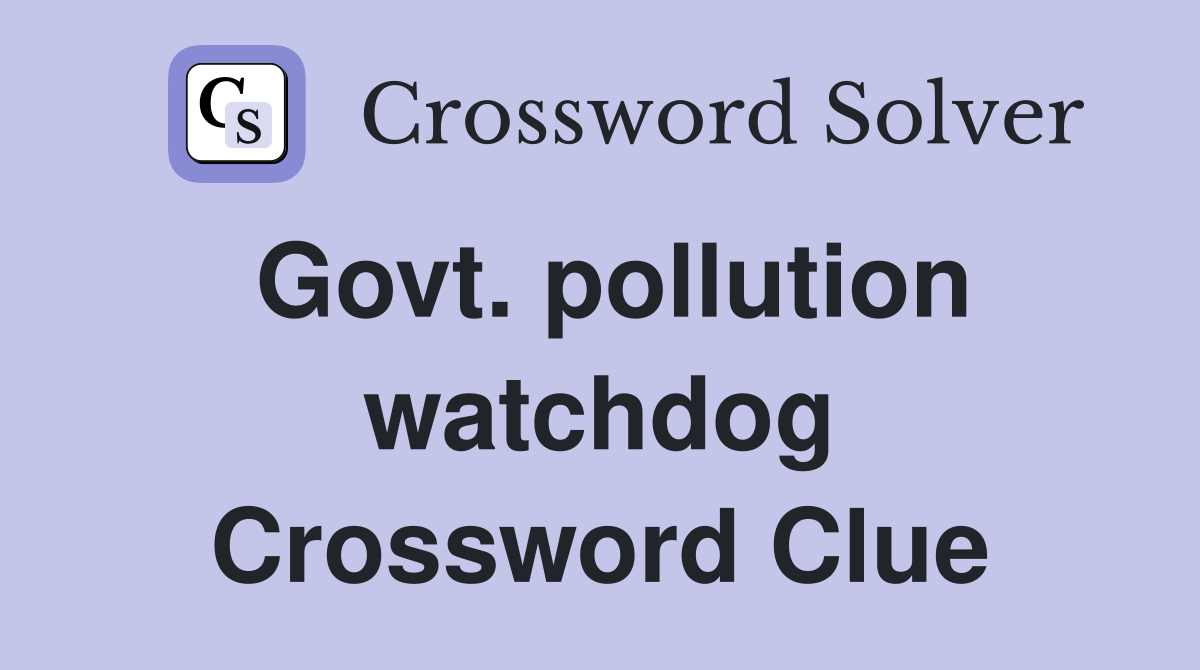 Govt. pollution watchdog Crossword Clue