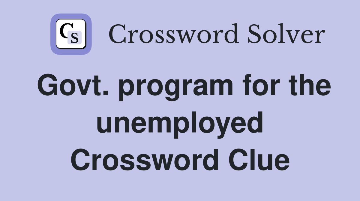 Govt. program for the unemployed Crossword Clue