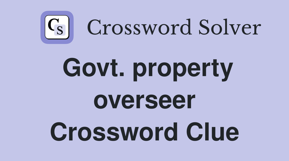 Govt. property overseer Crossword Clue