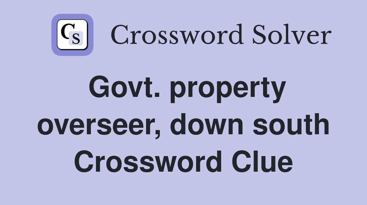 Govt. property overseer, down south Crossword Clue