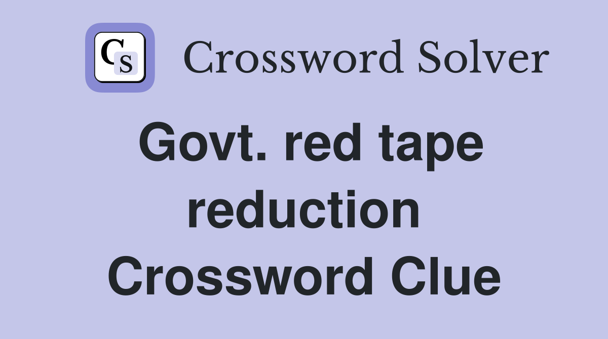 Govt. red tape reduction Crossword Clue