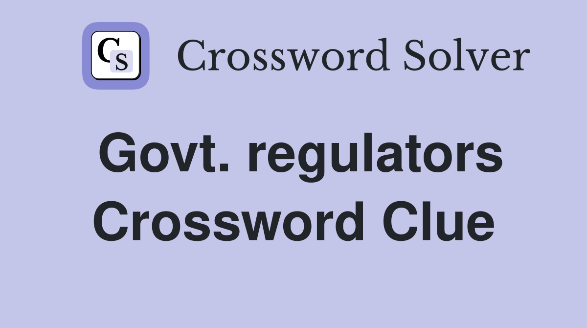 Govt. regulators Crossword Clue