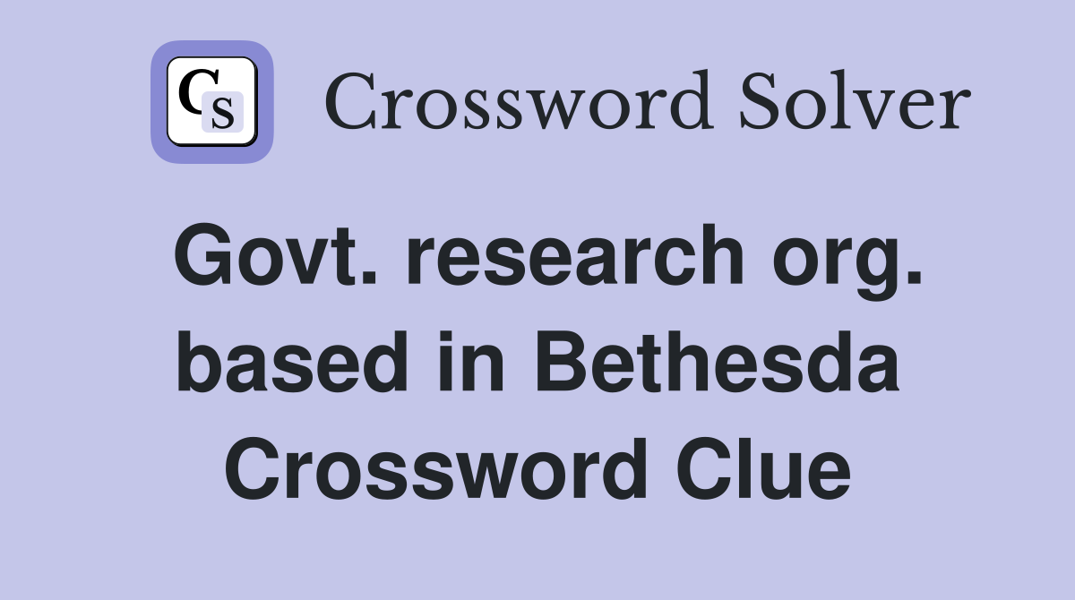 Govt. research org. based in Bethesda Crossword Clue