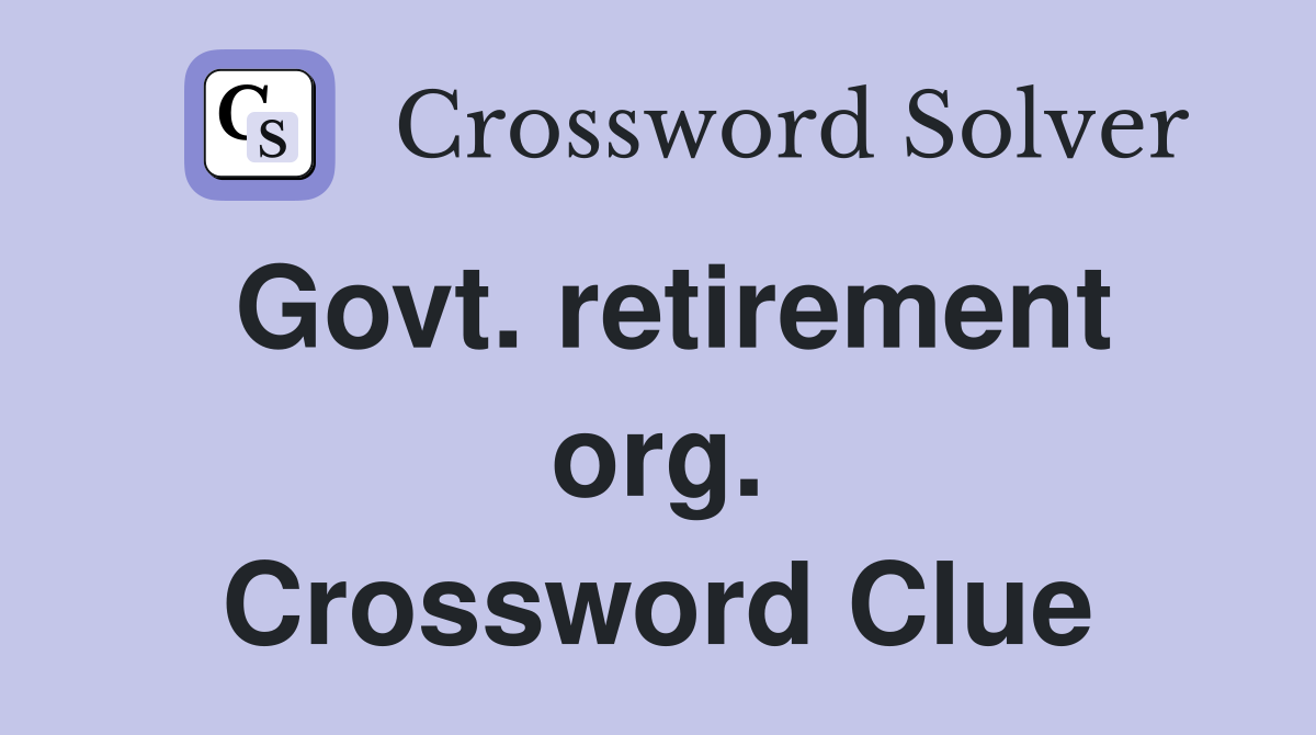 Govt. retirement org. Crossword Clue