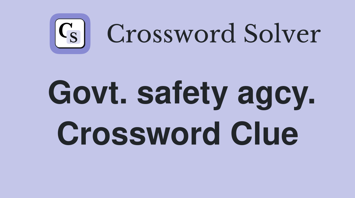 Govt. safety agcy. Crossword Clue