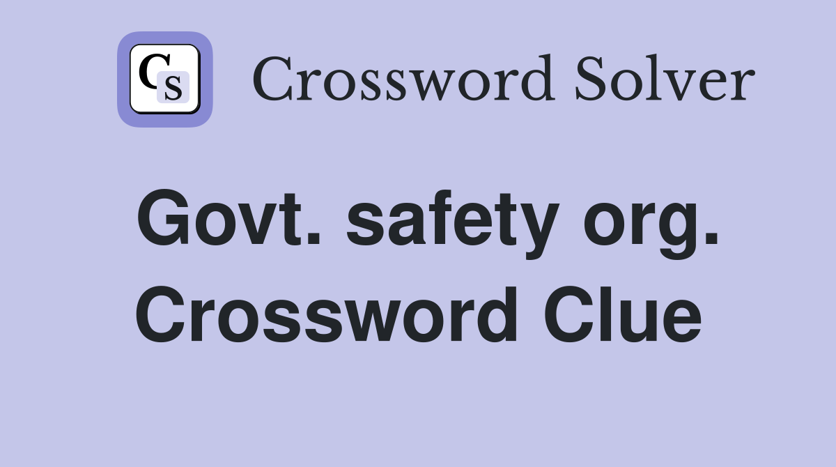 Govt. safety org. Crossword Clue