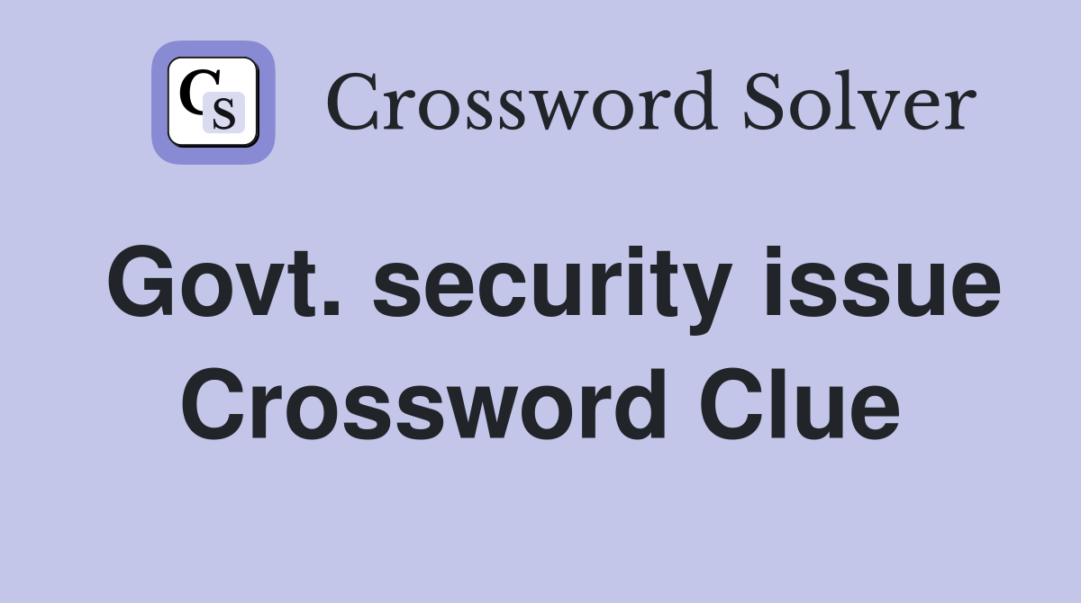 Govt. security issue Crossword Clue