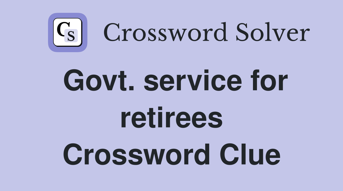 Govt. service for retirees Crossword Clue