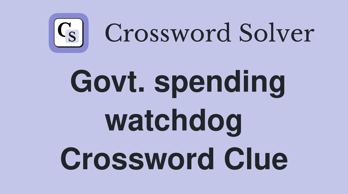 Govt. spending watchdog Crossword Clue