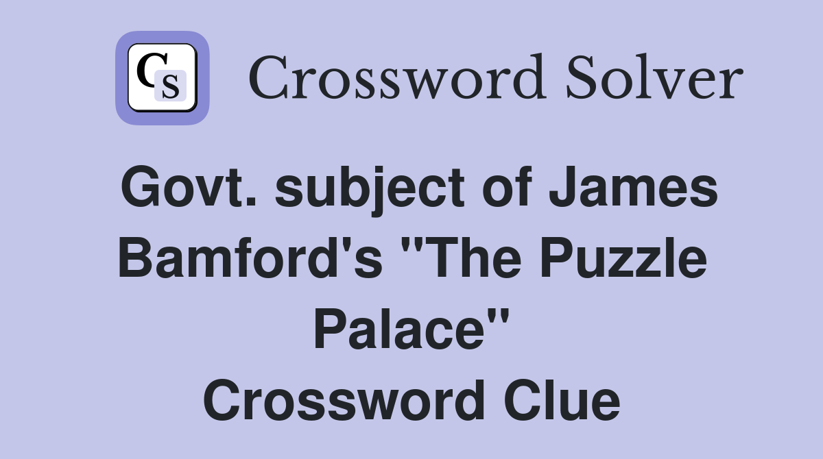 Govt. subject of James Bamford's "The Puzzle Palace" Crossword Clue