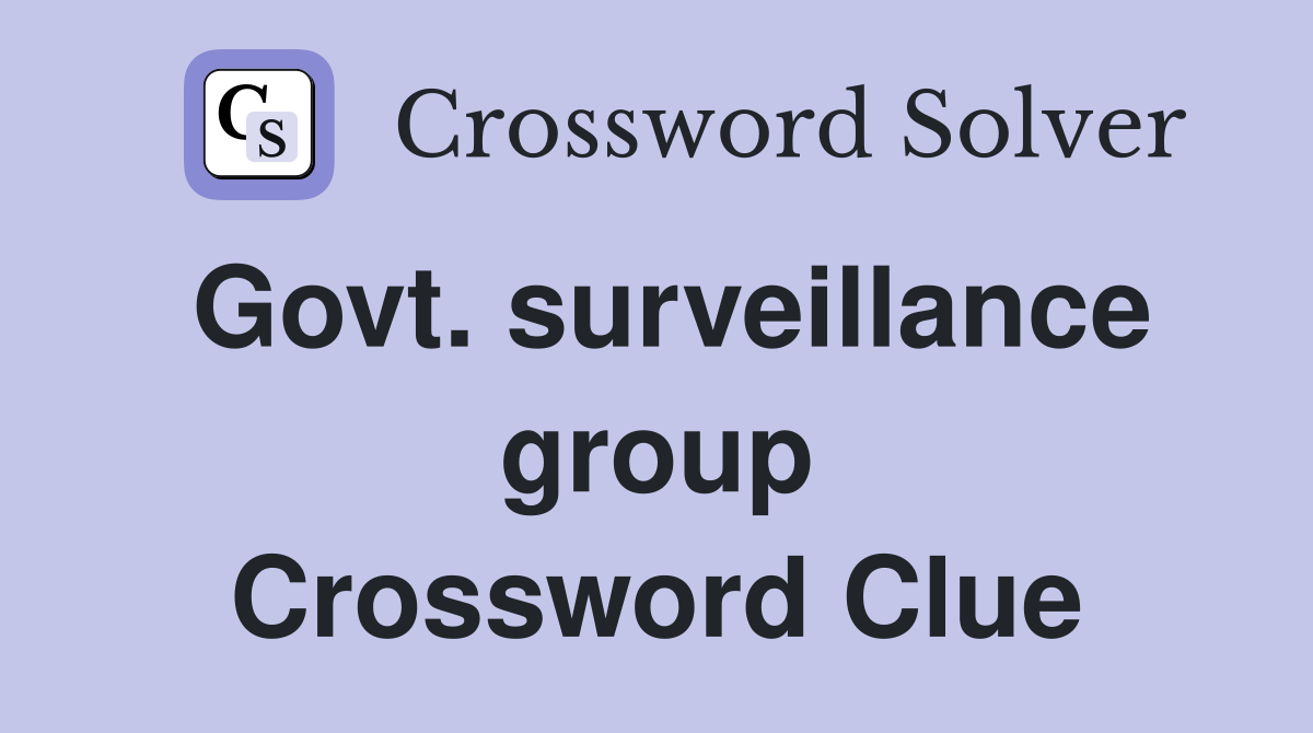 Govt. surveillance group Crossword Clue