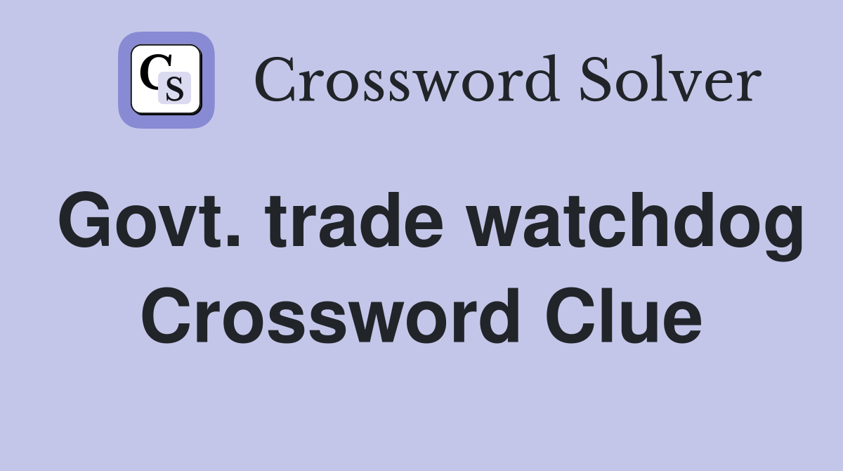 Govt. trade watchdog Crossword Clue