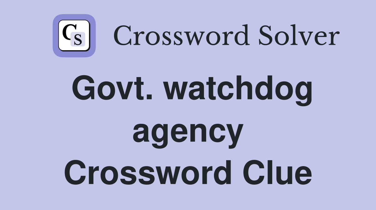 Govt. watchdog agency Crossword Clue