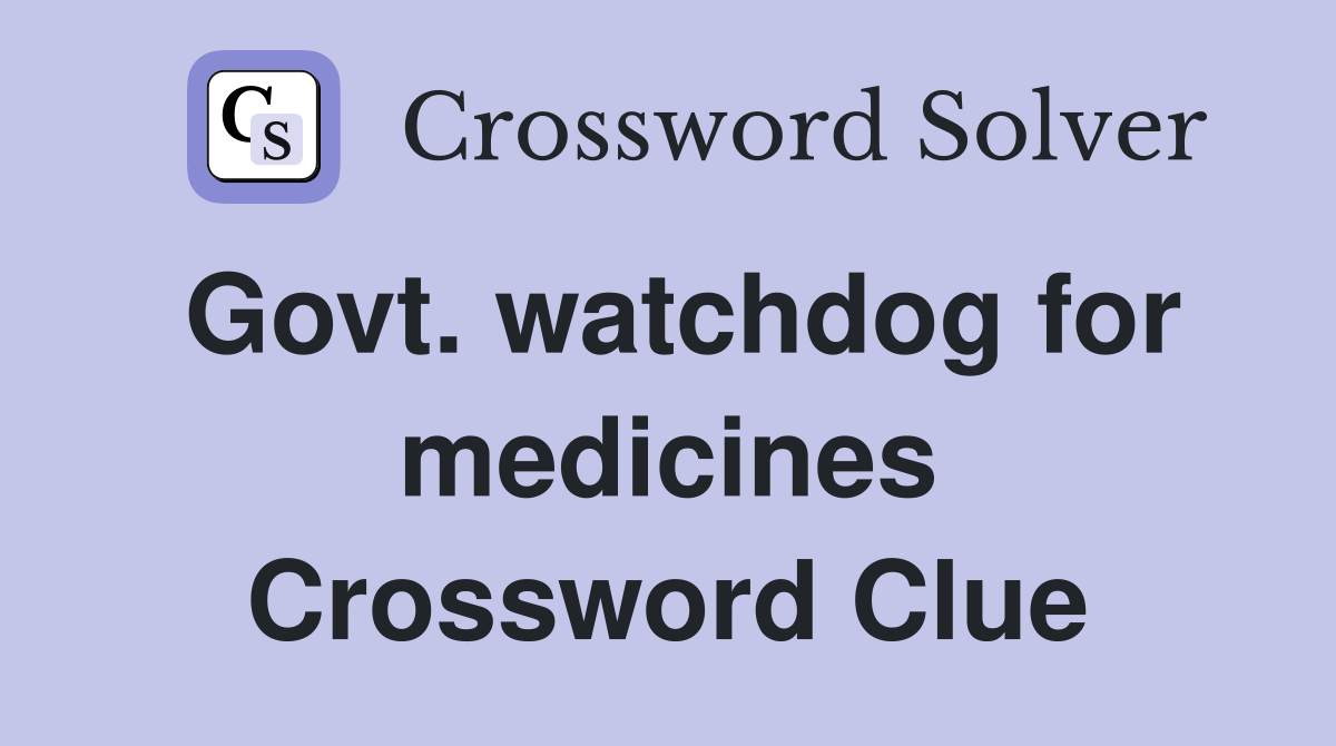 Govt. watchdog for medicines Crossword Clue