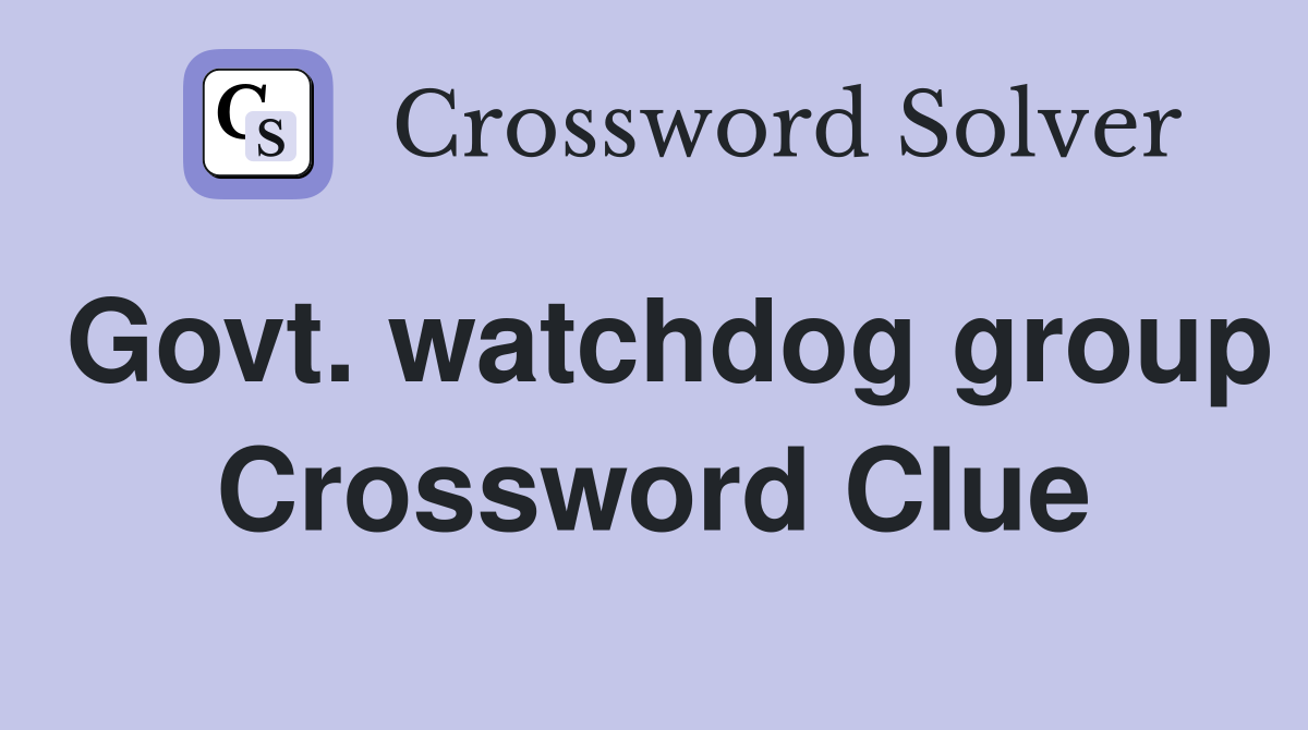 Govt. watchdog group Crossword Clue