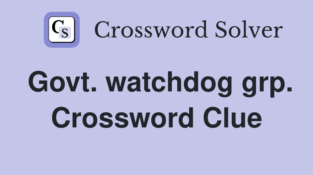 Govt. watchdog grp. Crossword Clue