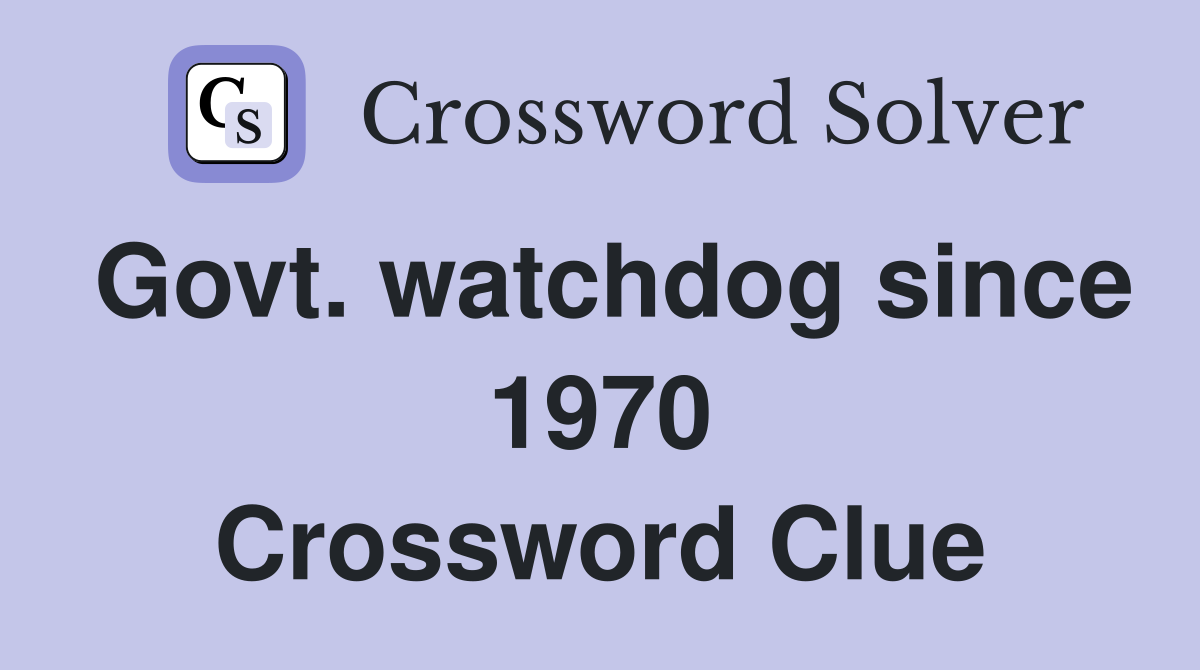Govt. watchdog since 1970 Crossword Clue