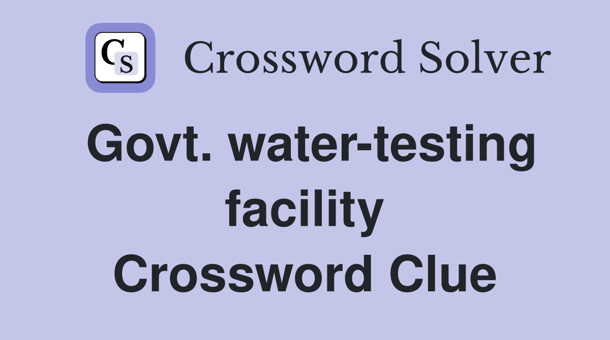 Govt. water-testing facility Crossword Clue