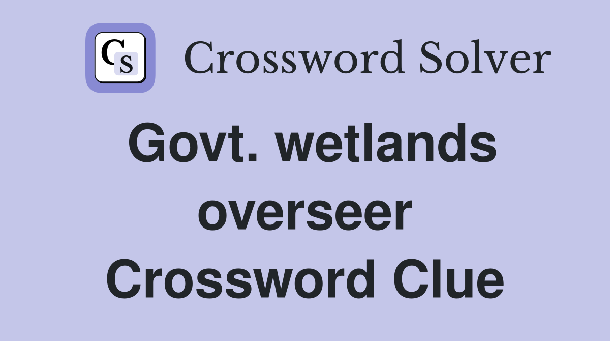Govt. wetlands overseer Crossword Clue
