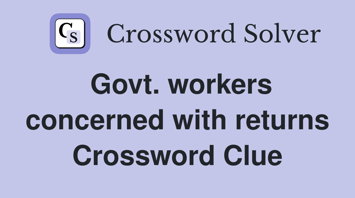 Govt. workers concerned with returns Crossword Clue