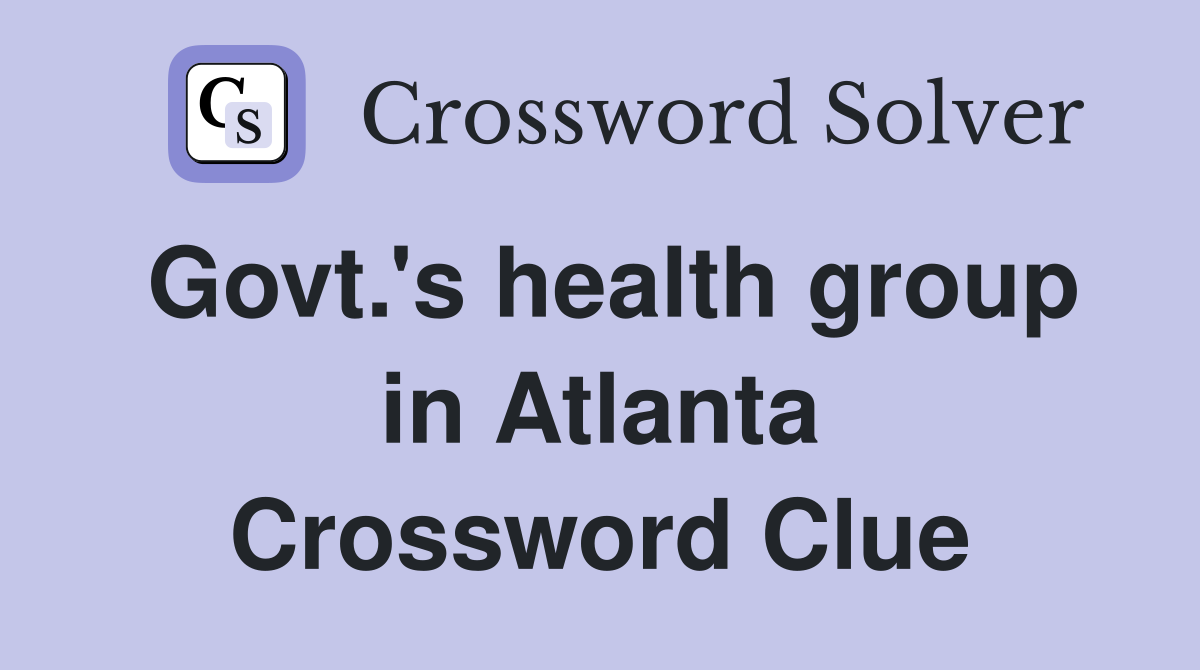Govt.'s health group in Atlanta Crossword Clue