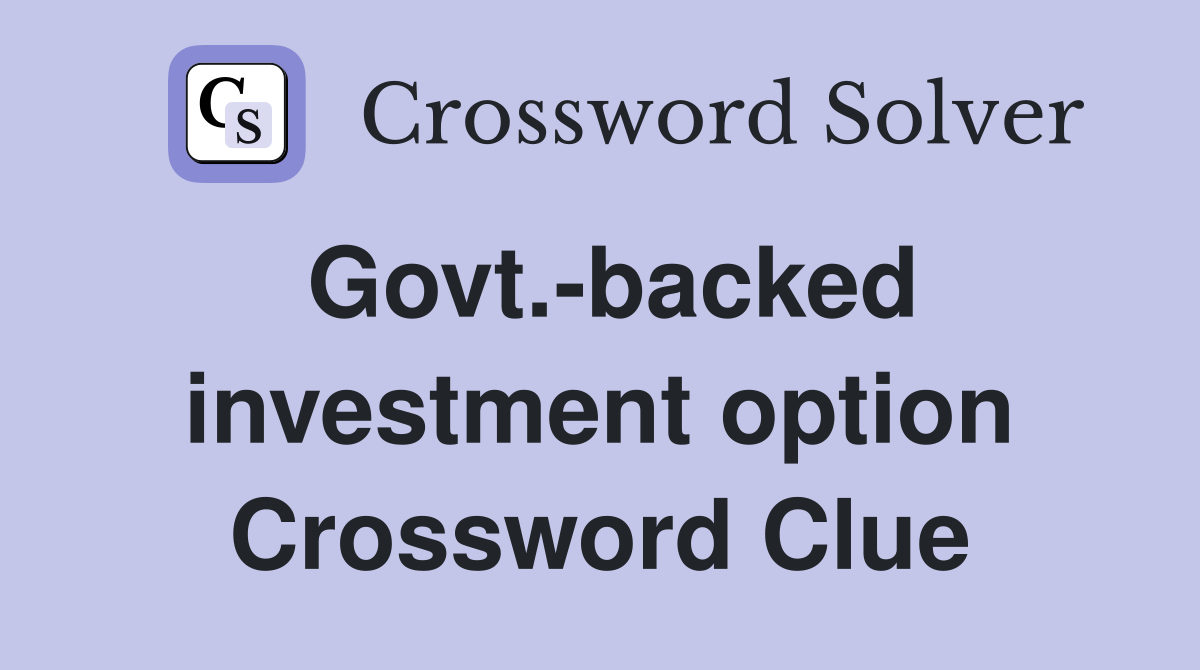 Govt.-backed investment option Crossword Clue