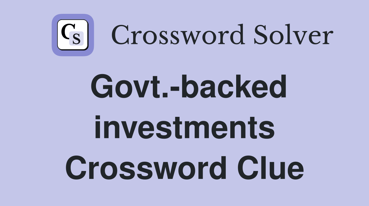 Govt.-backed investments Crossword Clue