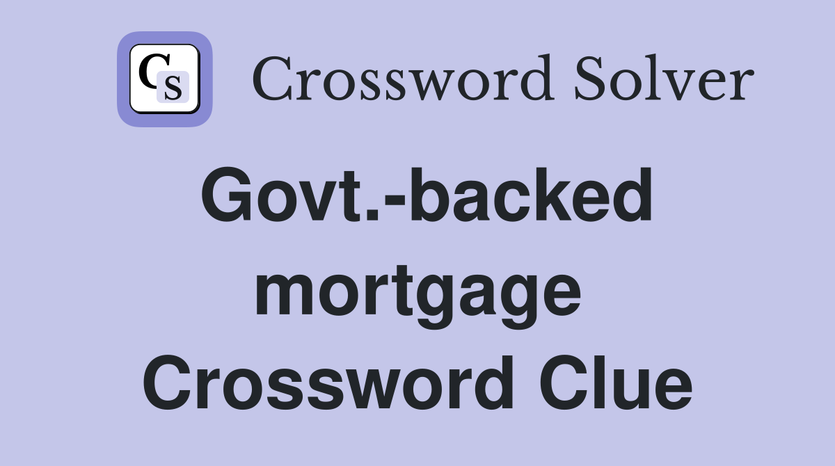 Govt.-backed mortgage Crossword Clue