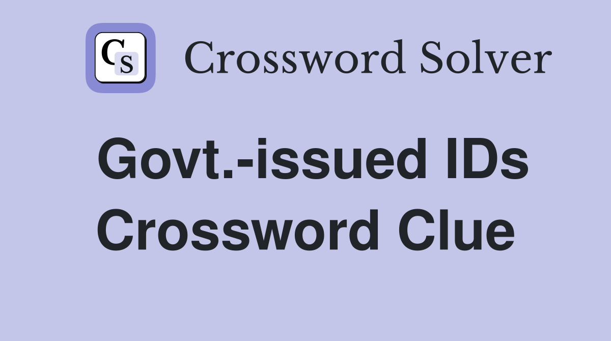 Govt.-issued IDs Crossword Clue