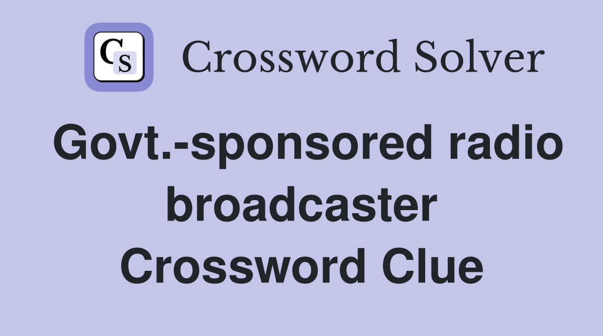 Govt.-sponsored radio broadcaster Crossword Clue