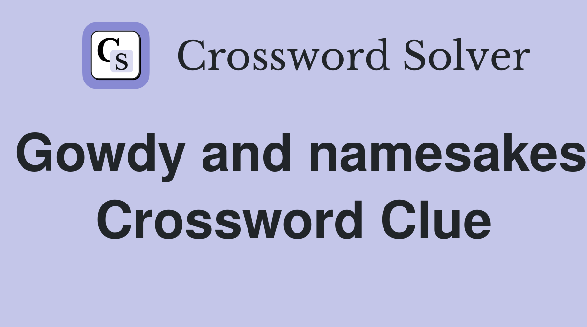 Gowdy and namesakes Crossword Clue