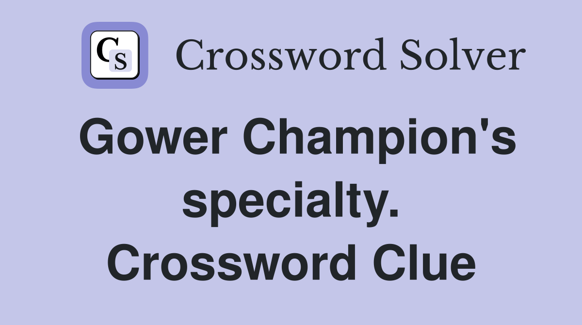 Gower Champion's specialty. Crossword Clue